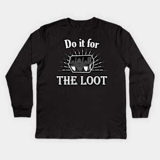 Do it for the Loot RPG Gift Kids Long Sleeve T-Shirt